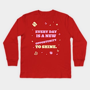 Every day is a new opportunity to shine. Kids Long Sleeve T-Shirt